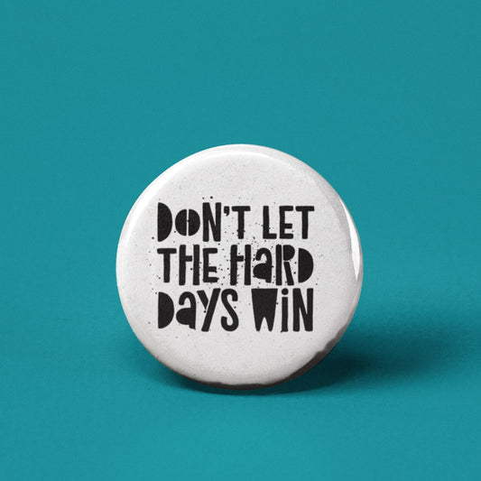 Don't Let The Hard Days Win Pin Back Button