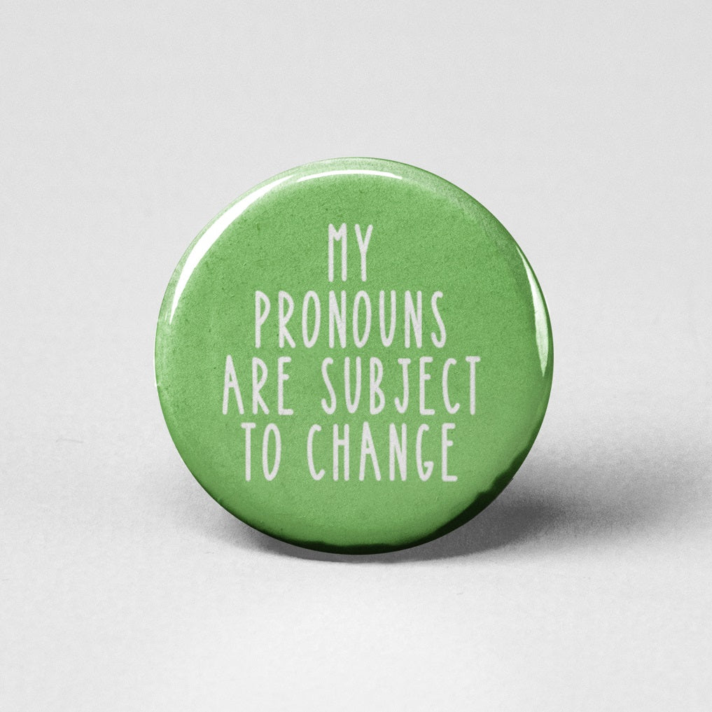 My Pronouns Are Subject to Change Pin Back Button