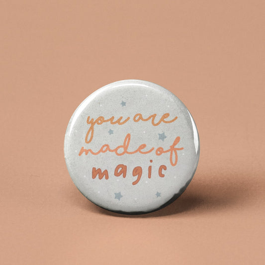 You Are Made of Magic Pin Back Button